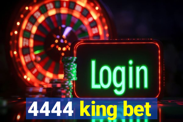 4444 king bet